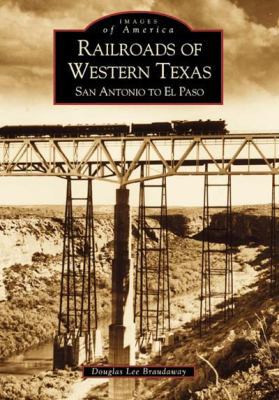 Railroads of Western Texas: San Antonio to El Paso 0738507660 Book Cover