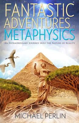 Fantastic Adventures in Metaphysics: An Extraor... 1940265126 Book Cover