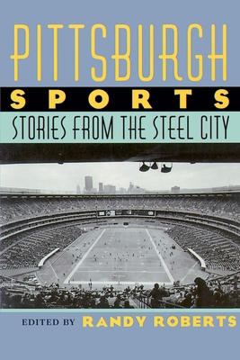 Pittsburgh Sports: Stories from the Steel City 0822957736 Book Cover