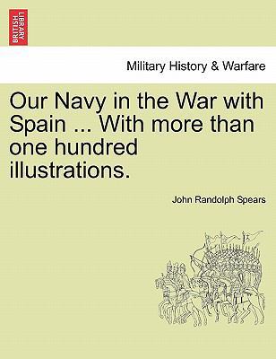 Our Navy in the War with Spain ... with More Th... 1241469717 Book Cover