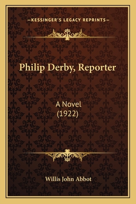 Philip Derby, Reporter: A Novel (1922) 1166988473 Book Cover