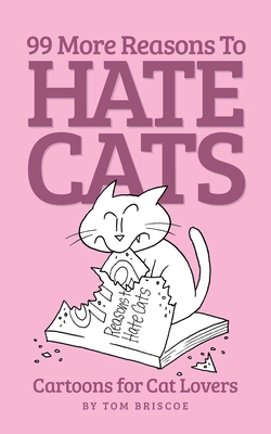 99 More Reasons to Hate Cats: Cartoons for Cat ... 1499619928 Book Cover