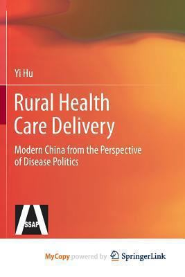 Rural Health Care Delivery: Modern China from the Perspective of Disease Politics 3642399819 Book Cover