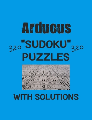 Arduous 320 Sudoku Puzzles with solutions: Have... B08RRMSBQP Book Cover