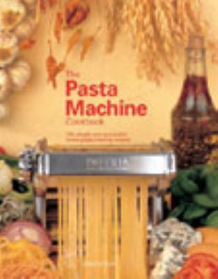 Pasta Machine Cookbook: 100 Simple and Deliciou... 1840924071 Book Cover