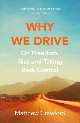 Why We Drive: On Freedom, Risk and Taking Back ... 1784707953 Book Cover