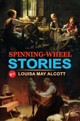 Spinning-Wheel Stories by Louisa May Alcott: Cl... B08JB1XLF9 Book Cover