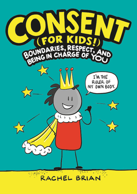 Consent (for Kids!): Boundaries, Respect, and B... 0316457736 Book Cover