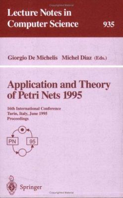 Application and Theory of Petri Nets 1995: 16th... 3540600299 Book Cover