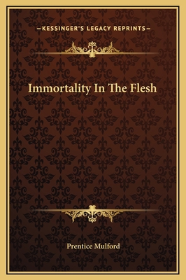 Immortality In The Flesh 1169162398 Book Cover