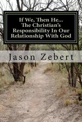 If We, Then He...The Christian's Responsibility... 1478213493 Book Cover