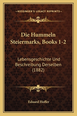 Die Hummeln Steiermarks, Books 1-2: Lebensgesch... [German] 116840567X Book Cover