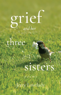 Grief and Her Three Sisters 1639885900 Book Cover