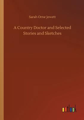 A Country Doctor and Selected Stories and Sketches 3732696332 Book Cover