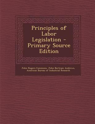 Principles of Labor Legislation - Primary Sourc... 1287712878 Book Cover