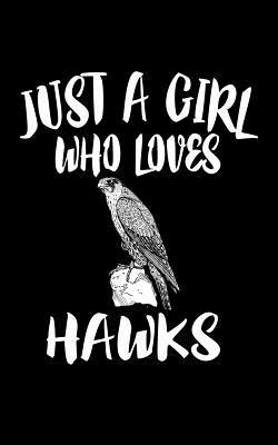 Just A Girl Who Loves Hawks: Animal Nature Coll... 1077280874 Book Cover