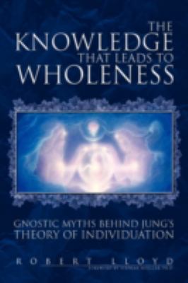 The Knowledge that Leads to Wholeness 1425746527 Book Cover