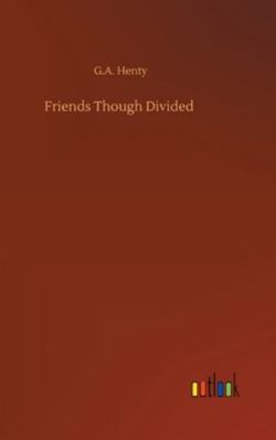 Friends Though Divided 3752360208 Book Cover