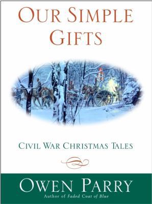 Our Simple Gifts: Civil War Christmas Tales 0060013788 Book Cover