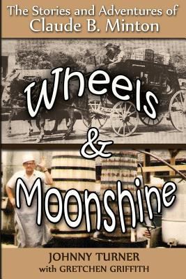 Wheels and Moonshine: The Stories & Adventures ... 1499156731 Book Cover