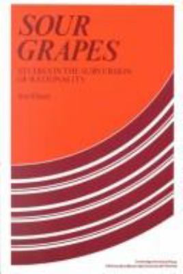 Sour Grapes: Studies in the Subversion of Ratio... 052125230X Book Cover