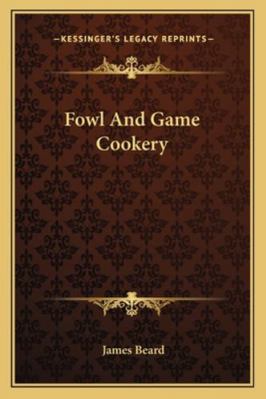 Fowl and Game Cookery 1163164119 Book Cover