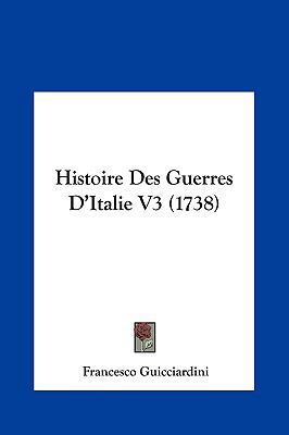 Histoire Des Guerres D'Italie V3 (1738) [French] 1162035935 Book Cover