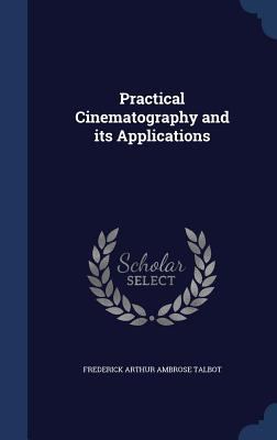 Practical Cinematography and Its Applications 1340013924 Book Cover