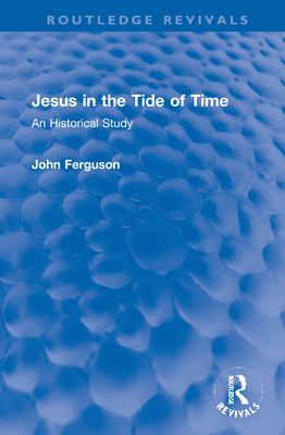 Jesus in the Tide of Time: An Historical Study 0367750740 Book Cover