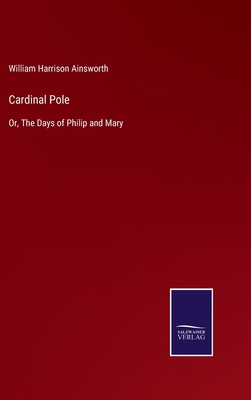 Cardinal Pole: Or, The Days of Philip and Mary 375258775X Book Cover