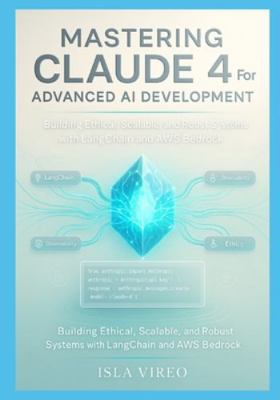 Mastering Claude 4 for Advanced AI Development:... B0G1K2F79V Book Cover