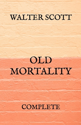 Old Mortality: Complete            Book Cover