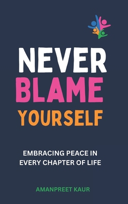 Never Blame Yourself: Embracing Peace in Every ... B0CSTF4NWR Book Cover