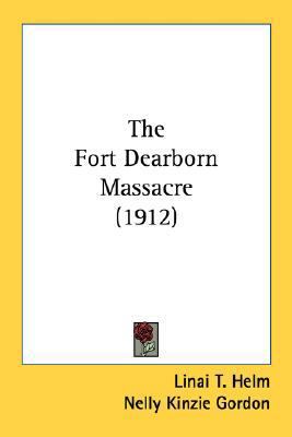 The Fort Dearborn Massacre (1912) 0548675511 Book Cover