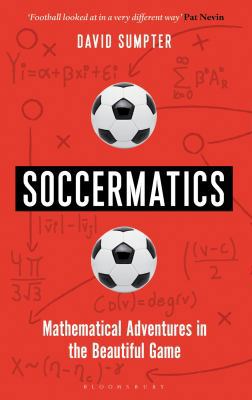 Soccermatics: Mathematical Adventures in the Be... 1472924134 Book Cover