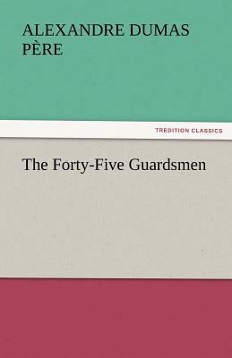 The Forty-Five Guardsmen 3842442882 Book Cover