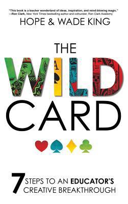 The Wild Card: 7 Steps to an Educator's Creativ... 1946444758 Book Cover