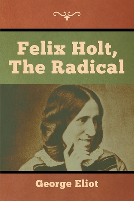 Felix Holt, the Radical 161895699X Book Cover