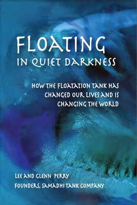 Floating in Quiet Darkness: How the Floatation ... 0895562928 Book Cover