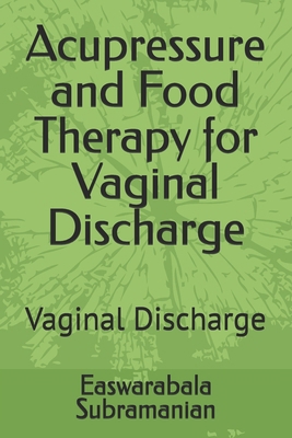 Acupressure and Food Therapy for Vaginal Discha... B0CQY381VV Book Cover