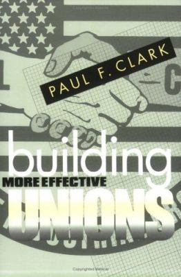 Building More Effective Unions 0801487056 Book Cover