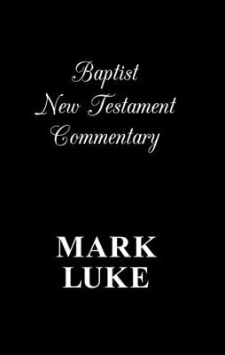 Hardcover Baptist New Testament Commentary : Mark / Luke Book