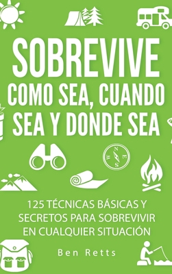 Sobrevive Como Sea, Cuando Sea y Donde Sea: 125... [Spanish] 1960395238 Book Cover