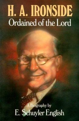 H.A. Ironside: Ordained of the Lord 0872131432 Book Cover