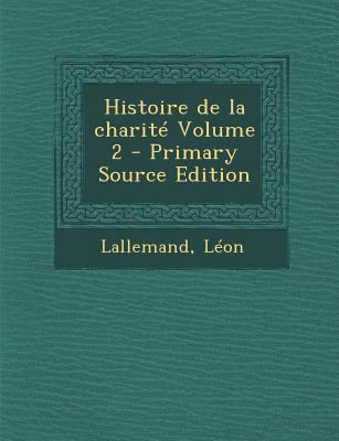 Histoire de La Charite Volume 2 - Primary Sourc... [French] 129455106X Book Cover