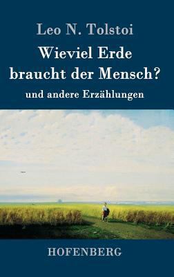 Wieviel Erde braucht der Mensch?: und andere Er... [German] 3843064121 Book Cover