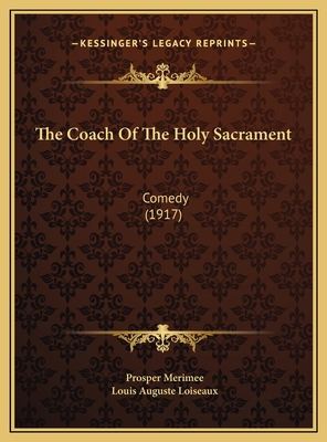 The Coach Of The Holy Sacrament: Comedy (1917) 1169659233 Book Cover