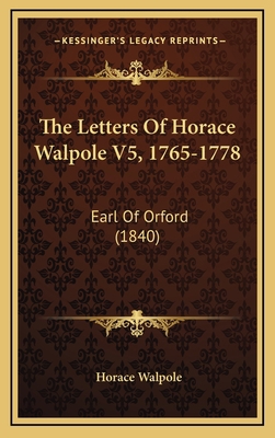 The Letters Of Horace Walpole V5, 1765-1778: Ea... 1165639378 Book Cover