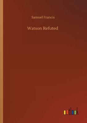 Watson Refuted 3752334088 Book Cover