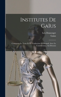 Institutes De Gaïus: Contenant Le Texte Et La T... [French] 1017999600 Book Cover